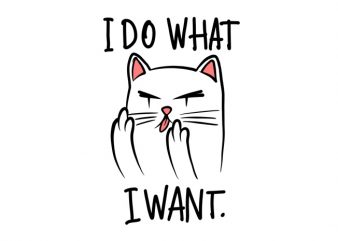 I do What I Want Cat Funny Design PNG Transparent background print ready t shirt design