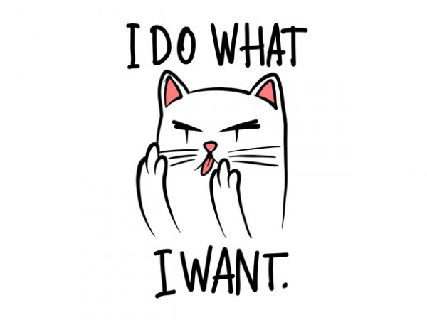 I do what i want cat funny design png transparent background print ready t shirt design