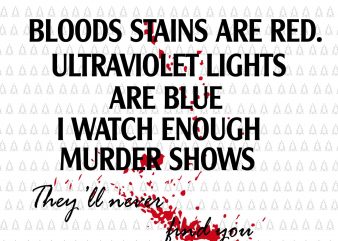 Blood stains are red ultraviolet lights are blue svg,Blood stains are red ultraviolet lights are blue png,Blood stains are red ultraviolet lights are blue i t shirt template
