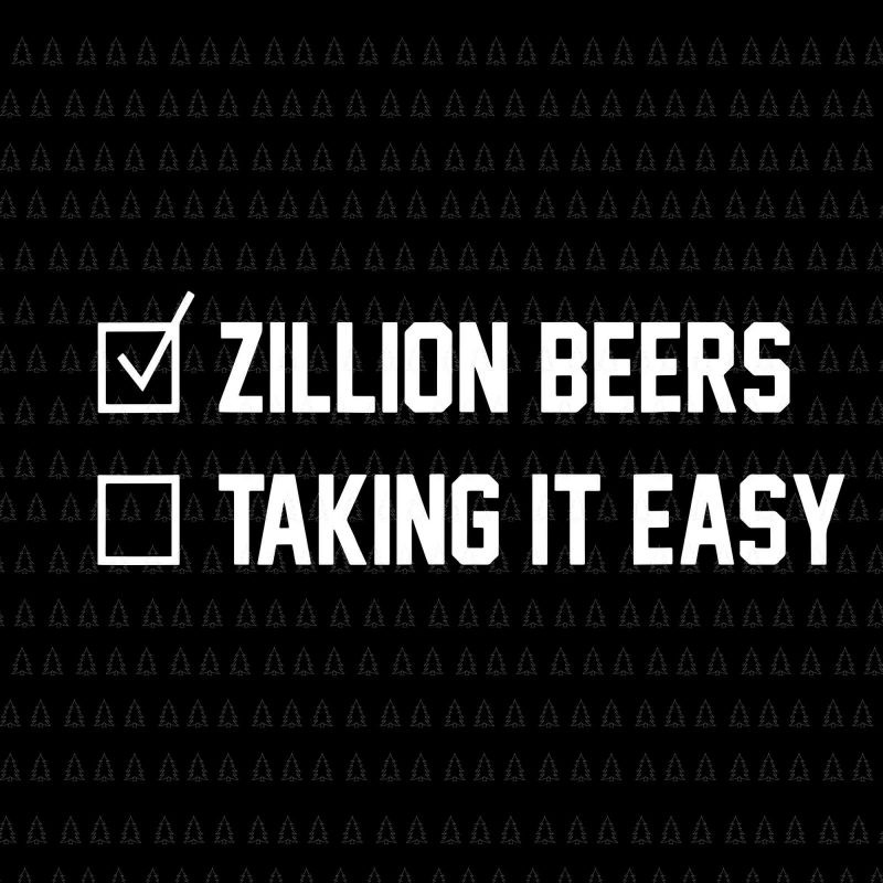 Zillion beers taking it easy svg,Zillion beers taking it easy png,Zillion beers taking it easy,Zillion beers taking it easy cut file,Zillion beers taking it easy