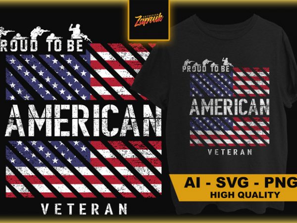 Proud to be american veteran – commercial use t-shirt design