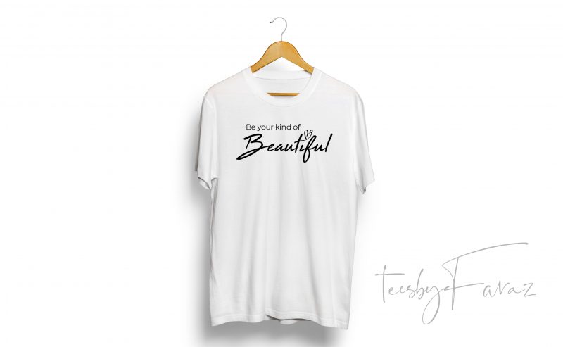Be your kind of beautiful print ready t shirt design