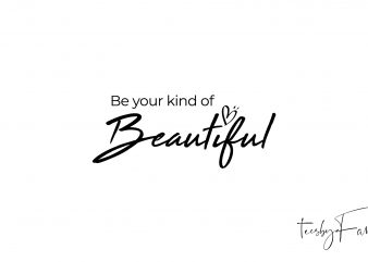 Be your kind of beautiful print ready t shirt design