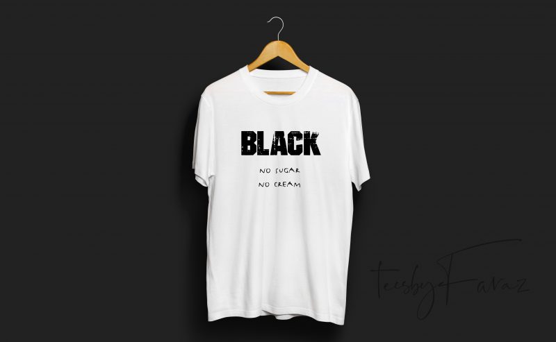 Black n sugar no cream buy t shirt design for commercial use