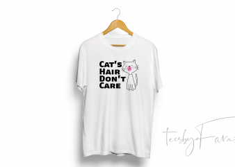 Cat’s Hair Don’t Care Quote T shirt Design mutliple color source files