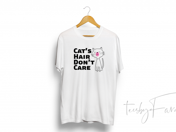 Cat's Hair Don't Care Quote T shirt Design mutliple color source files -  Buy t-shirt designs