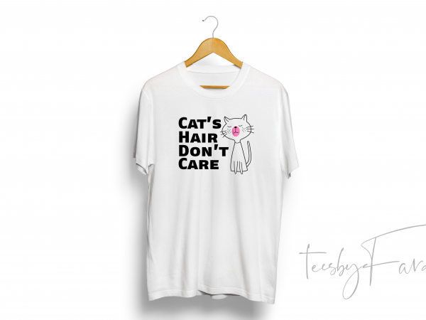 Cat’s hair don’t care quote t shirt design mutliple color source files