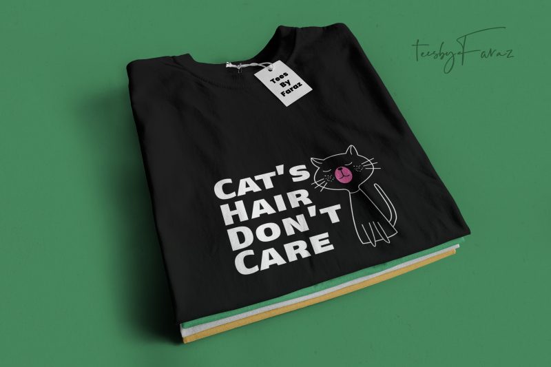 Cat’s Hair Don’t Care Quote T shirt Design mutliple color source files