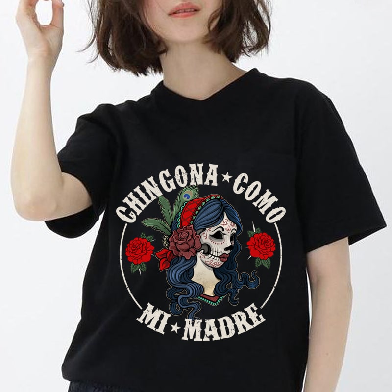 Chingona como mi madre svg, Mamacita dxf, Cabrona Png, Chingona, Latina AF svg, Mexican Girl SVG EPS DXF PNG digital download t shirt design for