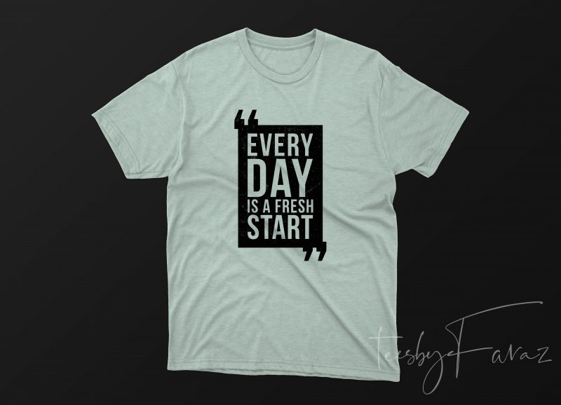 Every Day Is a Fresh Start Quote T shirt Design to buy