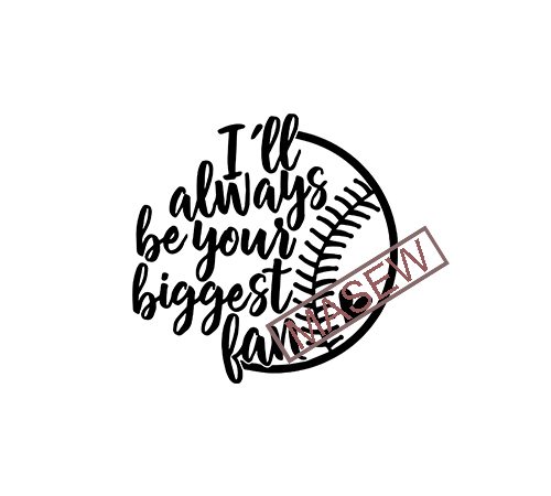 I’ll always be your biggest fan svg cut file, baseball svg eps png dxf digital download t shirt design for download