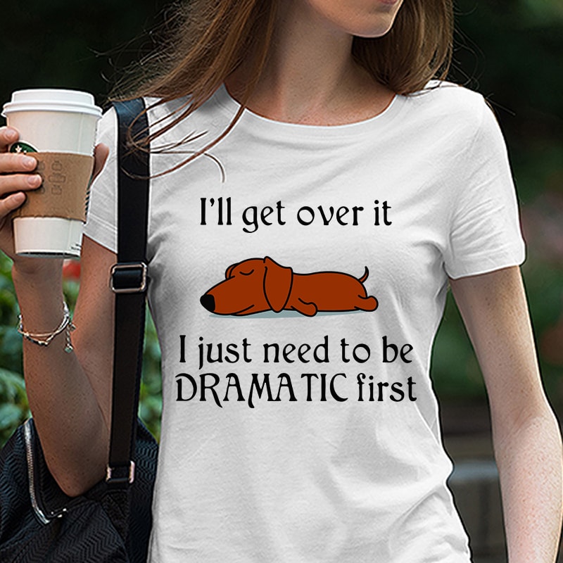 Cute Sleepy Lazy Classic Hound Puppy Dog Cartoon, I’ll get over it I just need to be dramatic first SVG PNG EPS DXf digital download