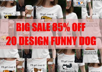 Cute Dog, Husky, Beagle, Bulldog, Corgi, Bull Terrier, labrador, Classic Hound, Puppy, Shiba inu, I’ll get over it I just need to be dramatic first t shirt vector file