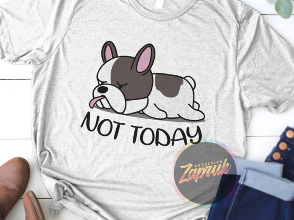 Not Today Puppy lazy dog t-shirt design for sale