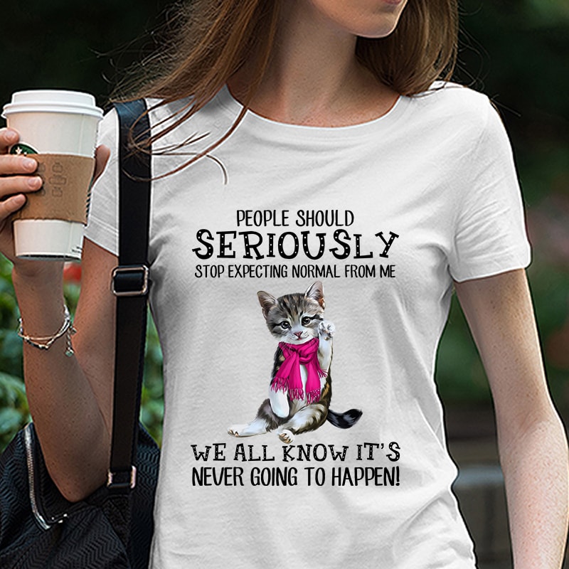 Cat, Cute Cat, Cat Lover, People Should Seriously Stop Expecting Normal From Me … PNG digital download buy t shirt design for commercial use