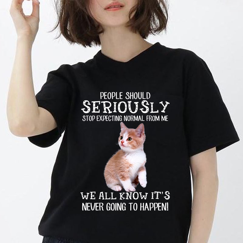 Cat, Cute Cat, Cat Lover, People Should Seriously Stop Expecting Normal From Me … PNG digital download buy t shirt design for commercial use