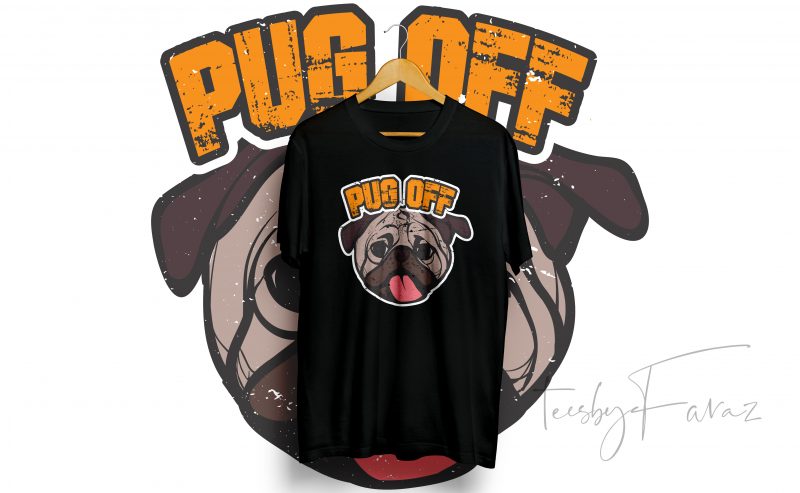 Pug Off (Dog) Tshirt Design