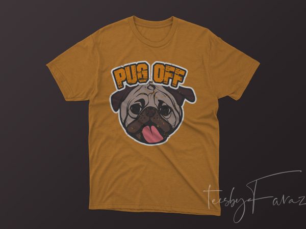 Pug off (dog) tshirt design