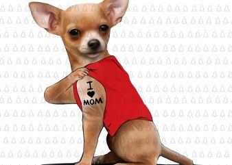 Chihuahua dog i love mom png, Chihuahua dog i love mom tatoo png,Chihuahua dog mom,Chihuahua dog i love mom design,Chihuahua dog design tshirt shirt design