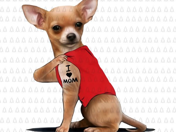 Chihuahua dog i love mom png, chihuahua dog i love mom tatoo png,chihuahua dog mom,chihuahua dog i love mom design,chihuahua dog design tshirt shirt design