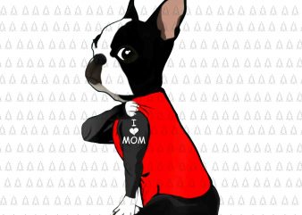Womens Boston Terrier Tattoos I Love Mom png,Womens Boston Terrier Tattoos I Love Mom, Bulldog i love mom png, i love mom dog png,dog i t shirt design for sale
