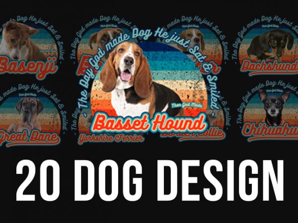 20 versions dog design – the day god made dog, he just sat and smiled design for t shirt