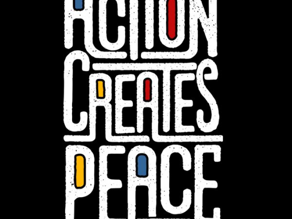 Action creates peace design for t shirt