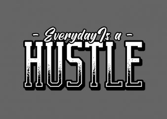 Eveyday is a hustle graphic t-shirt design