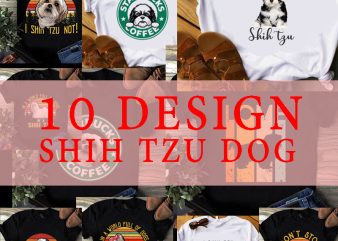 On Sale 10 Design Shih Tzu, dog ever i shih tzu not, dog lover, pet, animals, shih tzu lover EPS SVG PNG DXF Digital download