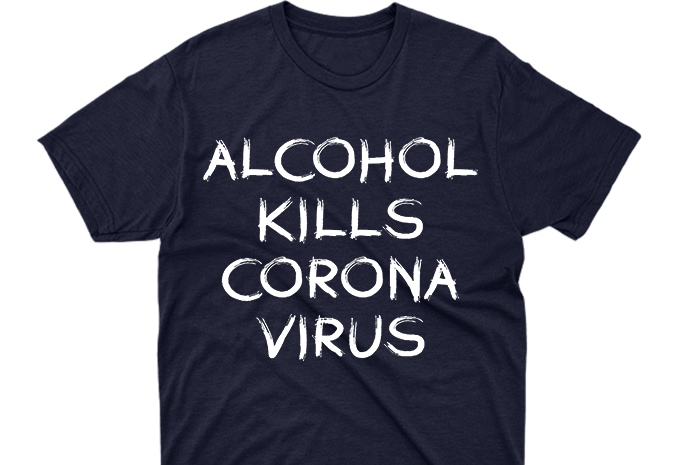 Alcohol kills corona virus , corona virus awareness t-shirt design for commercial use