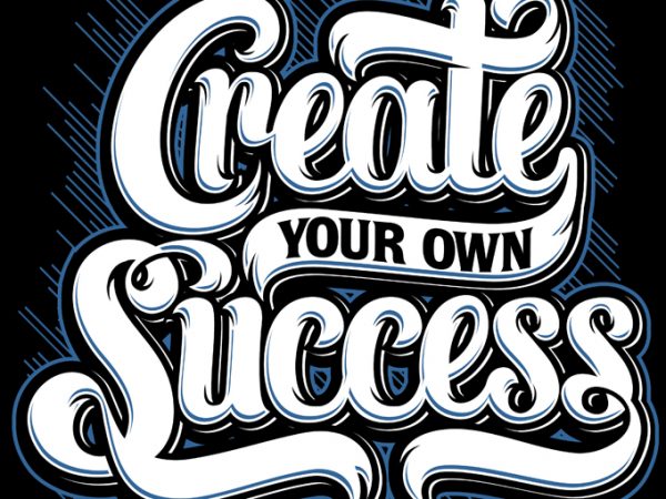 Create your own success buy t shirt design artwork