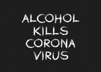 Alcohol kills corona virus , corona virus awareness t-shirt design for commercial use