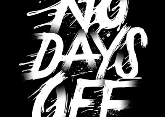 No Days Off t shirt design for sale