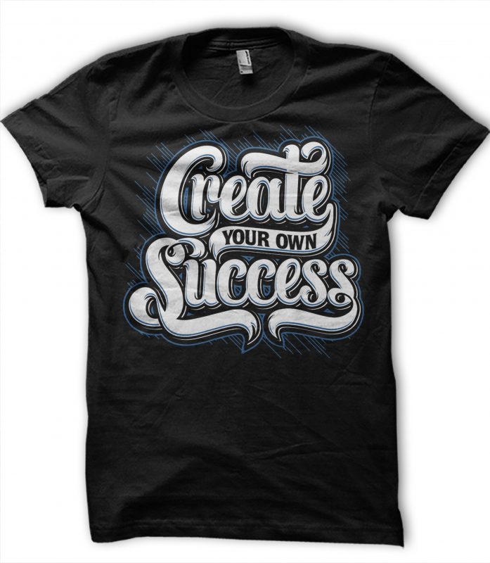 Create Your Own Success buy t shirt design artwork