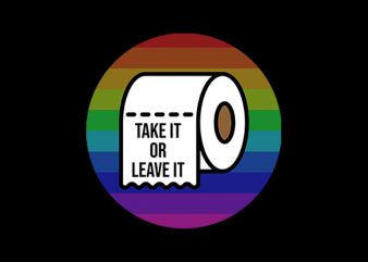 take it or leave it toilet paper for coronavirus, covid-19 t-shirt design for commercial use