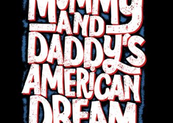 Mommy and Daddy’s American dream ready made tshirt design
