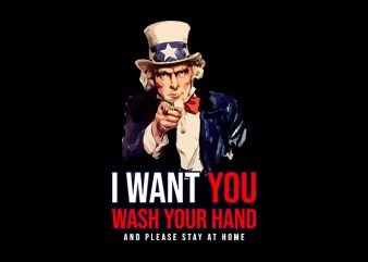 Uncle Sam I want You Wash Your Hands and please stay at home fight coronavirus shirt design png