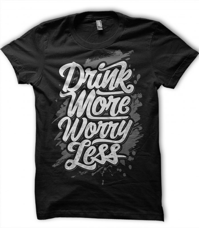 DRINK MORE WORRY LESS ready made tshirt design