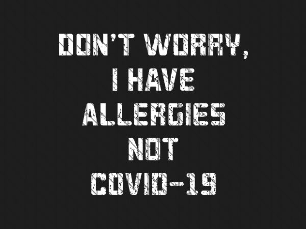 Don’t worry i have alergies, not covid-19 , corona virus awareness buy t shirt design for commercial use