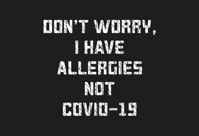 Don't worry I have Alergies, not covid-19 , corona virus awareness buy ...