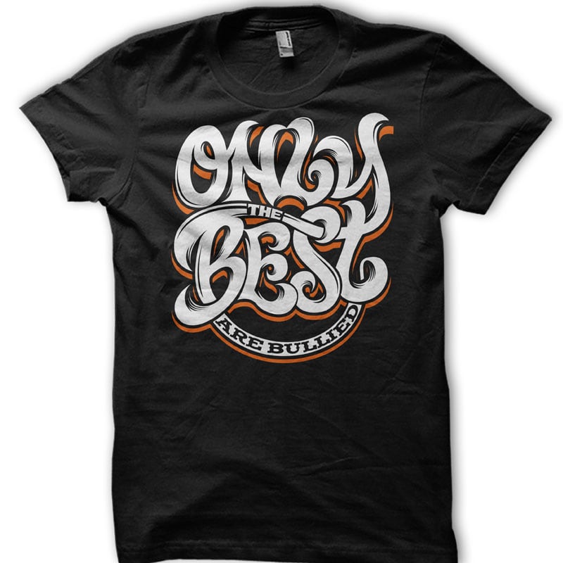Only The Best Are Bullied graphic t-shirt design