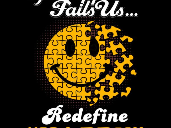 If happiness fails us redefine happy ready made tshirt design