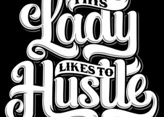 This Lady Likes to Hustle buy t shirt design artwork