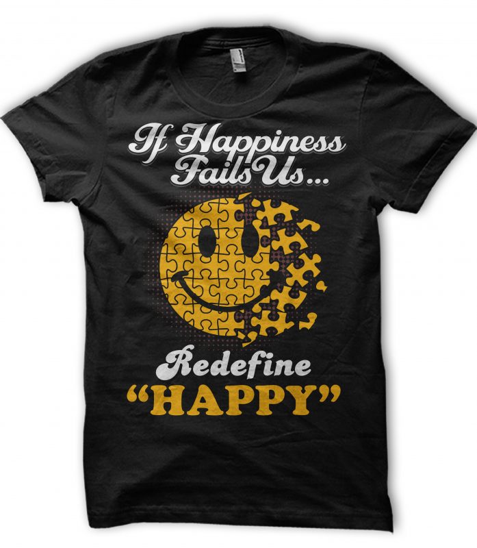 If Happiness Fails Us Redefine Happy ready made tshirt design