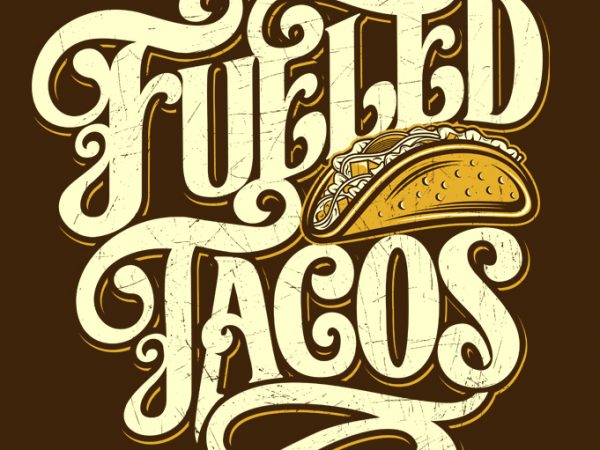 Fueled tacos t-shirt design for commercial use