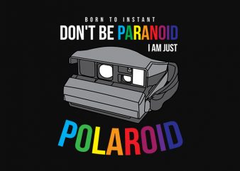 DONT BE PARANOID, I AM JUST POLAROID graphic t-shirt design