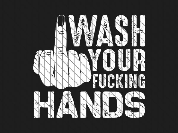 Wash your f*cking hands, coronavirus awareness tshirt design