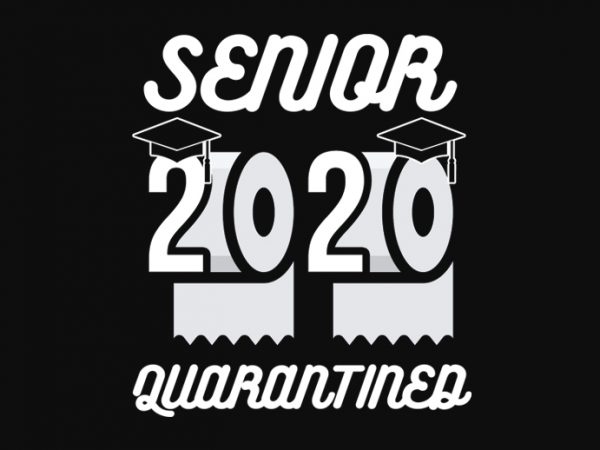 Senior 2020 shit gettin real funny apocalypse toilet paper png, senior class of 2020 shit just got real png, senior class of 2020 shit just t shirt template vector