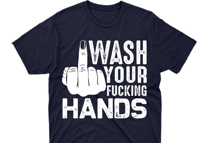 wash your fucking hands, coronavirus awareness tshirt design