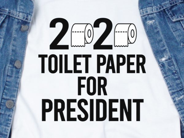 2020 toilet paper for president – corona virus – funny t-shirt design – commercial use